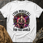 Too Magical For This World | T-Shirt