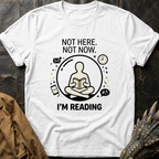 Not Here. Not Now T-Shirt
