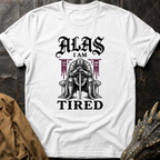 Alas I Am Tired | T-Shirt