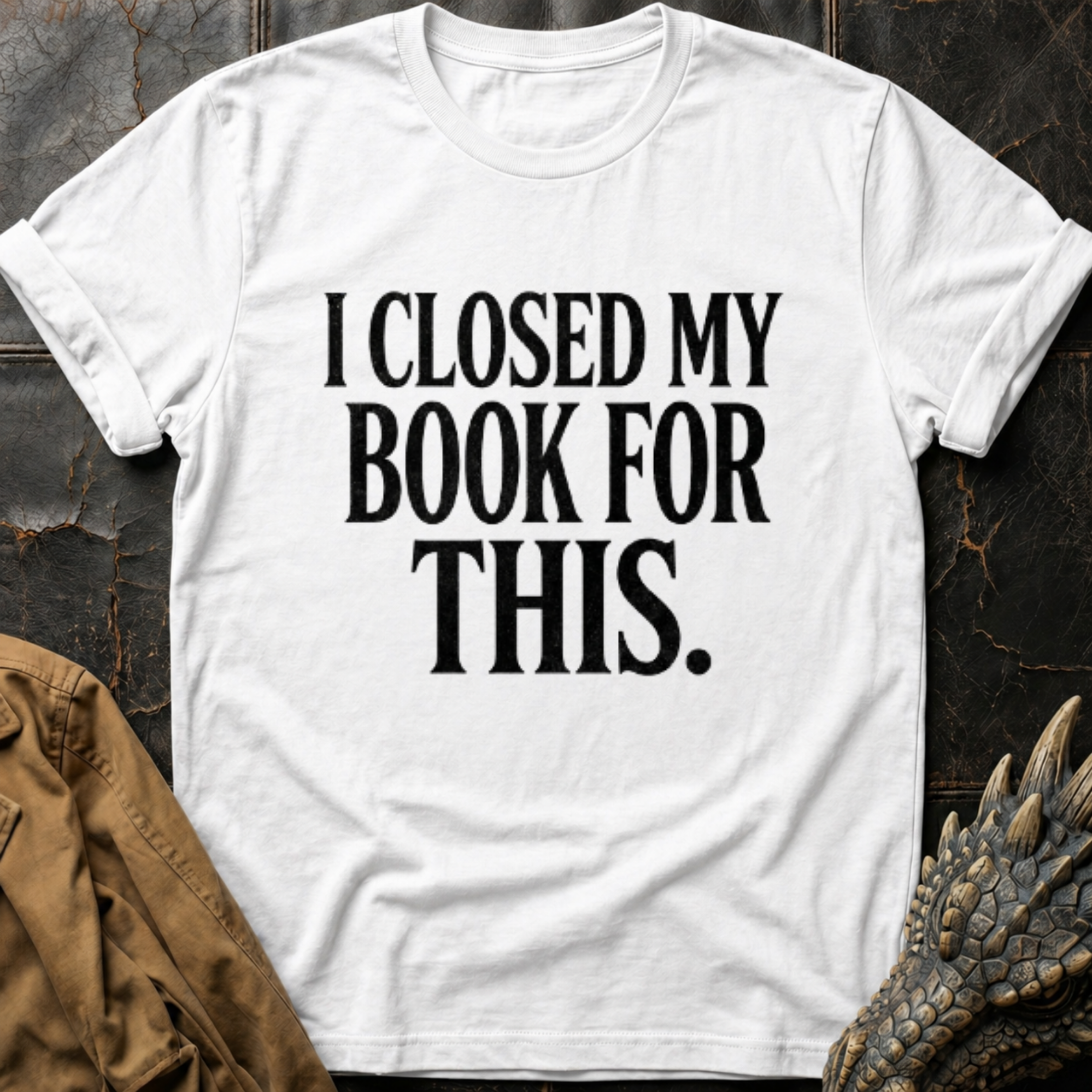 I Closed My Book For This T-Shirt