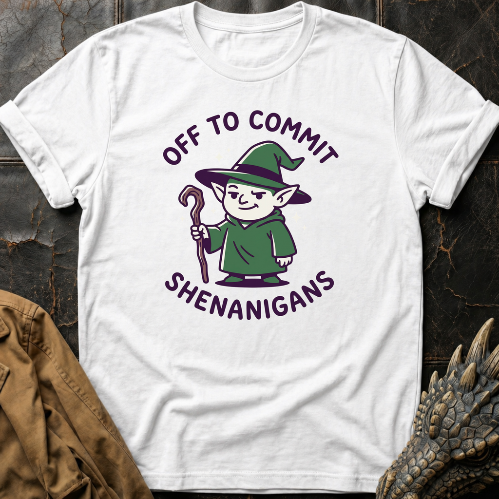 Off To Commit Shenanigans | T-Shirt