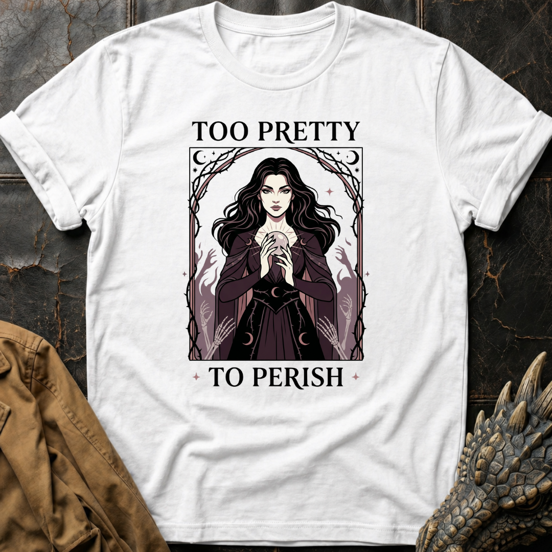 Too Pretty To Perish | T-Shirt